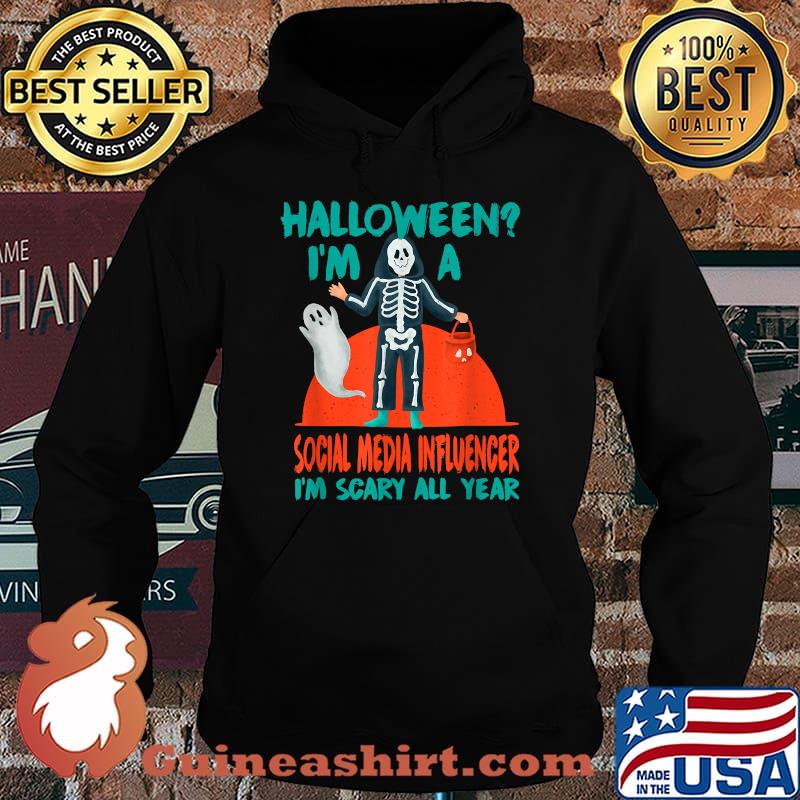 Halloween I'm a Social Media Influencer I'm Scary All Year Content Creator T-Shirt Hoodie