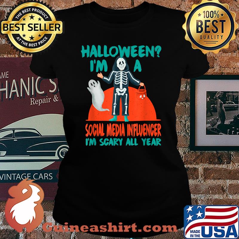 Halloween I'm a Social Media Influencer I'm Scary All Year Content Creator T-Shirt Laides tee