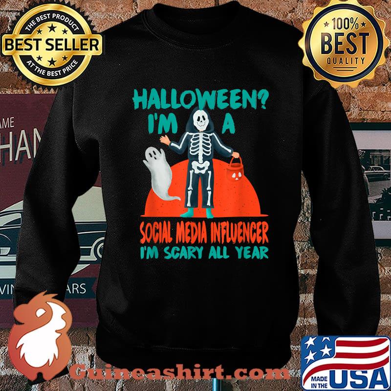 Halloween I'm a Social Media Influencer I'm Scary All Year Content Creator T-Shirt Sweater