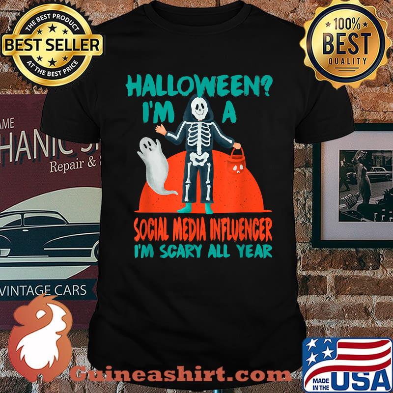 Halloween I'm a Social Media Influencer I'm Scary All Year Content Creator T-Shirt