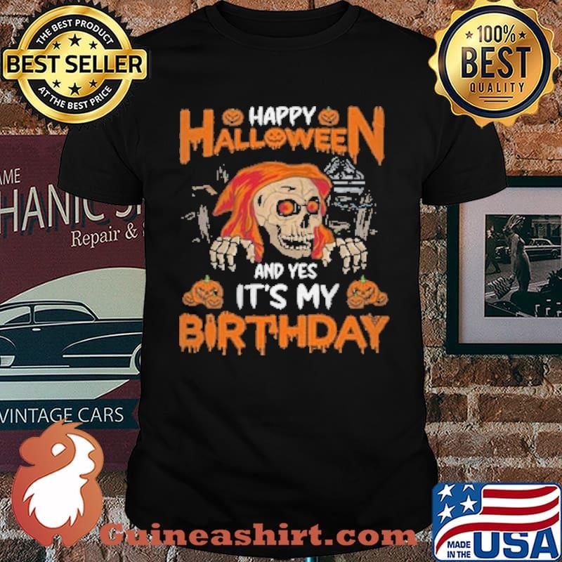 Happy Halloween And Yes It's My Birthday Skull Shirt