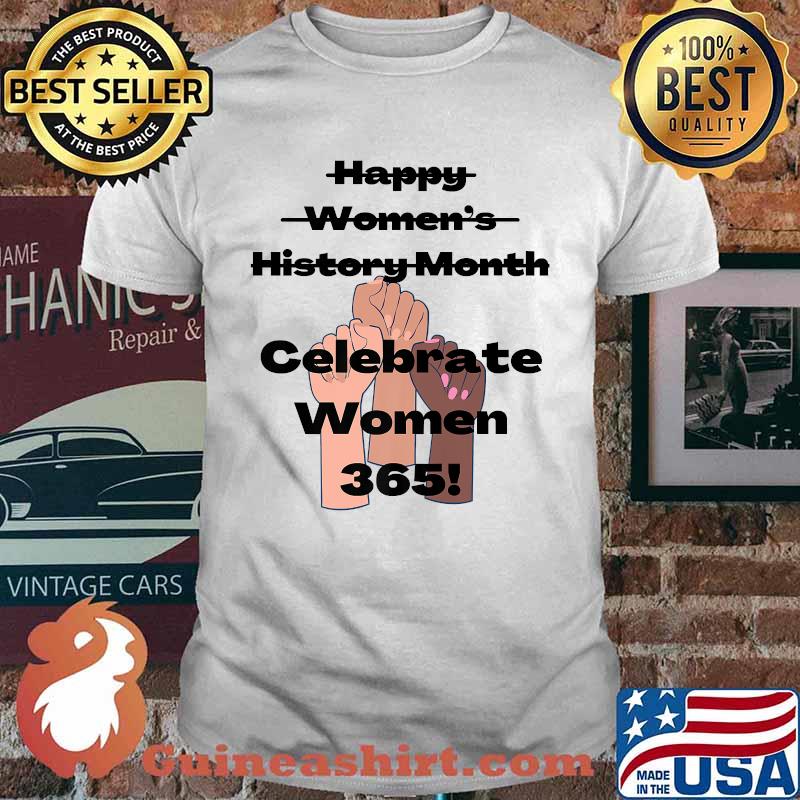 Happy Women’s History Month Celebrate Women 365 T-Shirt