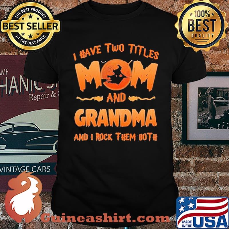 Have Two Titles Mom And Grandma And I Rock Them Both Happy Halloween Shirt
