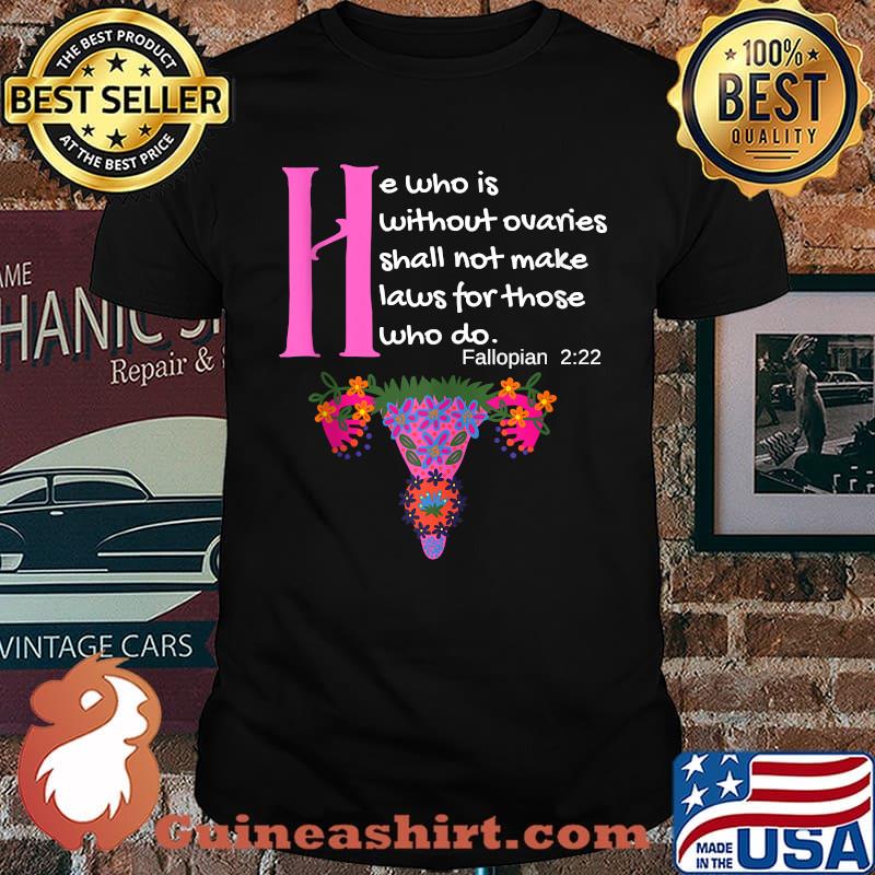 He Who Is Without Ovaries Shall Not Make Laws For Those Who Do Feministic T-Shirt