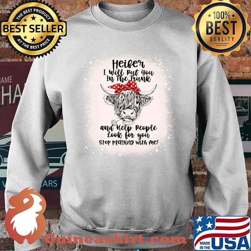 Heifer I Will Put You In The Trunk And Help People Bleached T-Shirt Sweater
