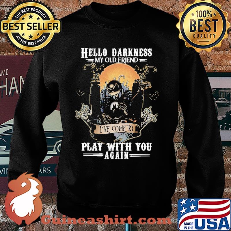 Hello Darkness My Old Friend Play With You Again Shirt Sweater