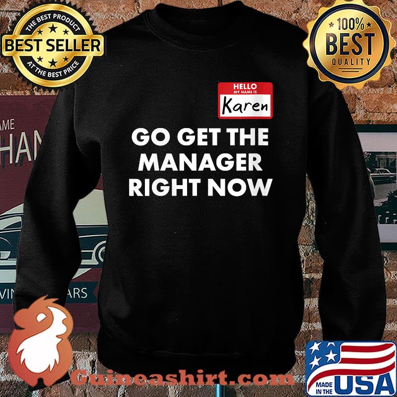 Hello My Name Is Karen Go Get The Manager Right Now T-Shirt Sweater
