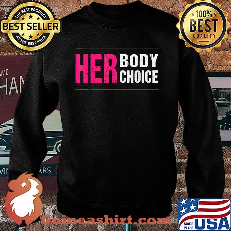 Her Body Her Choice Pro Choice T-Shirt Sweater