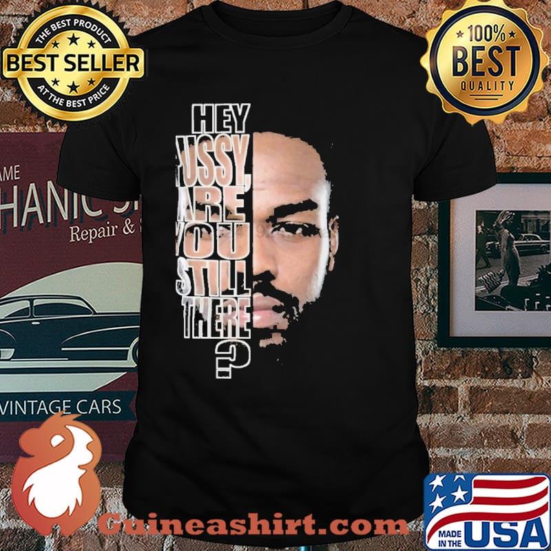 Hey Pussy are you still there shirt