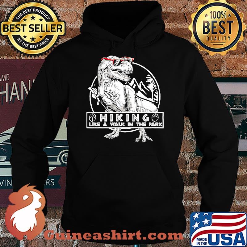 Hiking like a walk in the park t rex s Hoodie