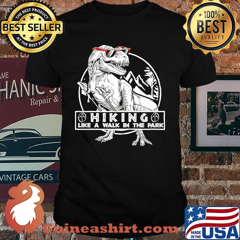 Hiking like a walk in the park t rex shirt