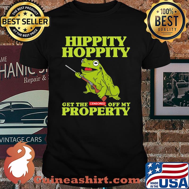 Hippity hoppity get the censored off my property frog shirt