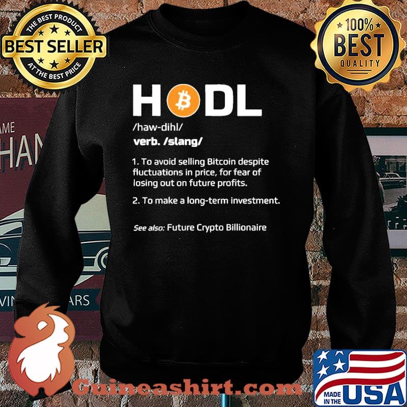 Hold Bitcoin To Make A Long Term Investment Shirt Sweater