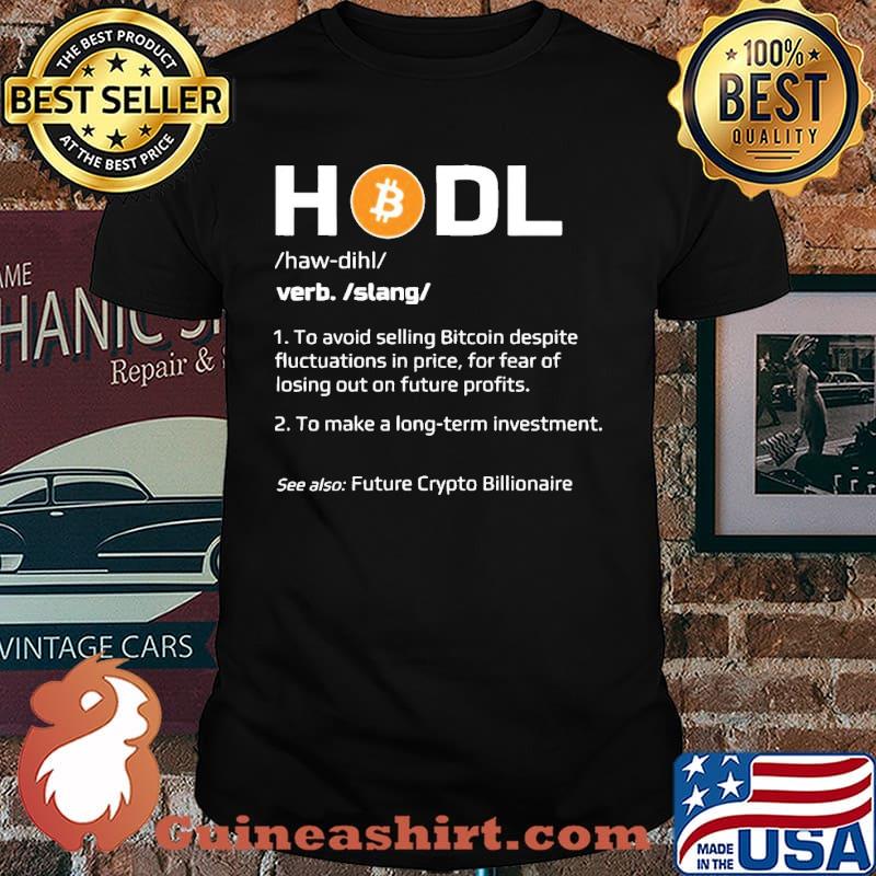 Hold Bitcoin To Make A Long Term Investment Shirt