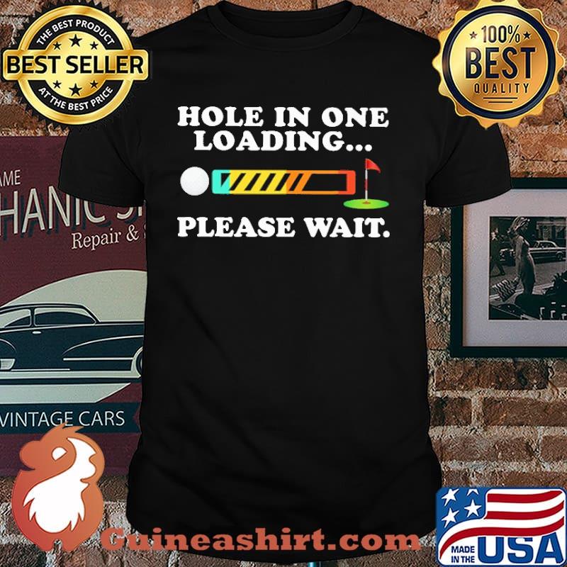 Hole IN One Loading Please Wait Shirt