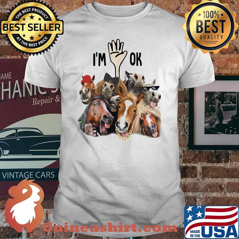 Horse I'm Ok shirt
