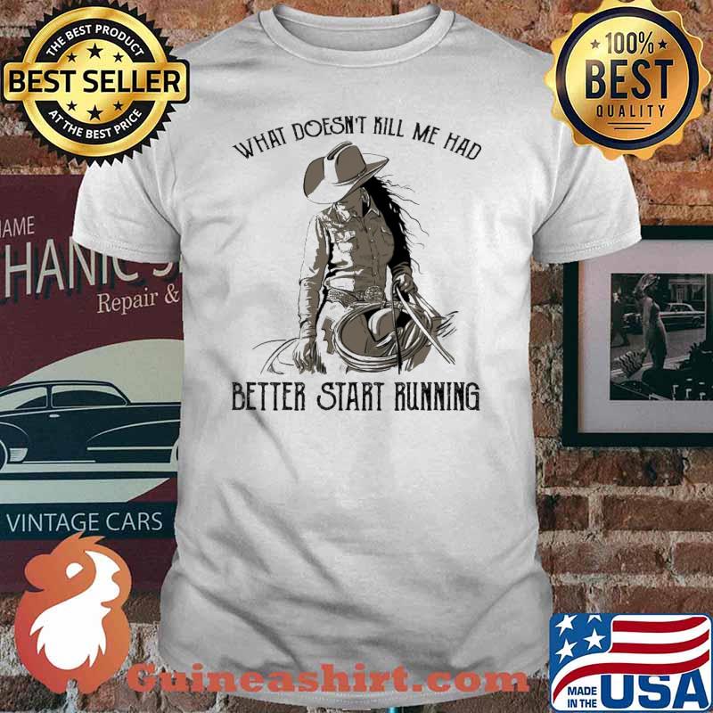 Horse What Doesn't Kill Me Had Better Start Running Shirt