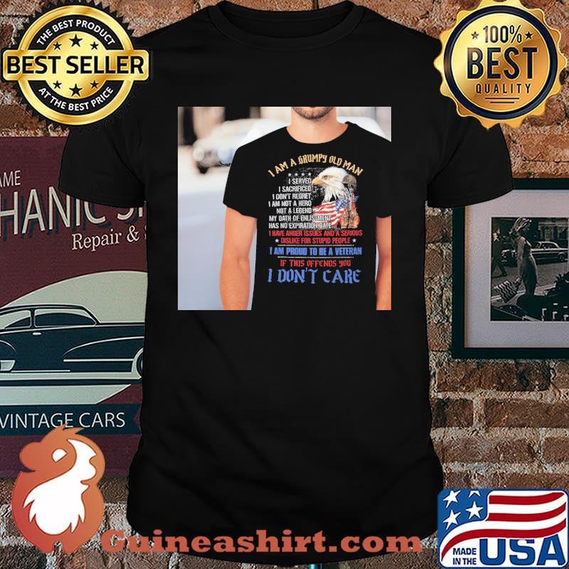 I am a grumpy old man i served i dont regret not a legend i am proud to be a veteran if this offends you i don't care eagle shirt