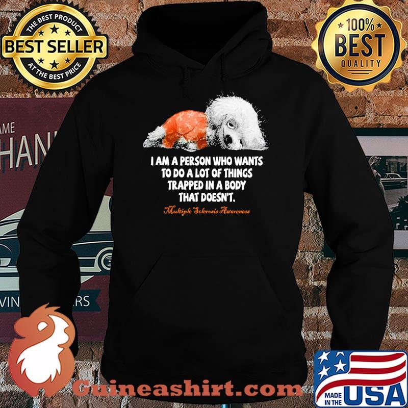 I am a person who wants to do a lot of things trapped in a body that doesn't multiple sclerosis awareness s Hoodie