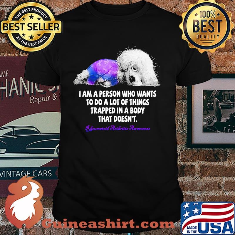 I am a person who wants to do a lot of things trapped in a body that doesn't rheumatoid arthritis awareness shirt