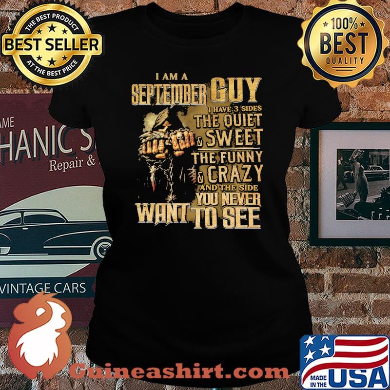 I am a september guy i have 3 sides the quiet and sweet the funny you never want to see skull s Laides tee