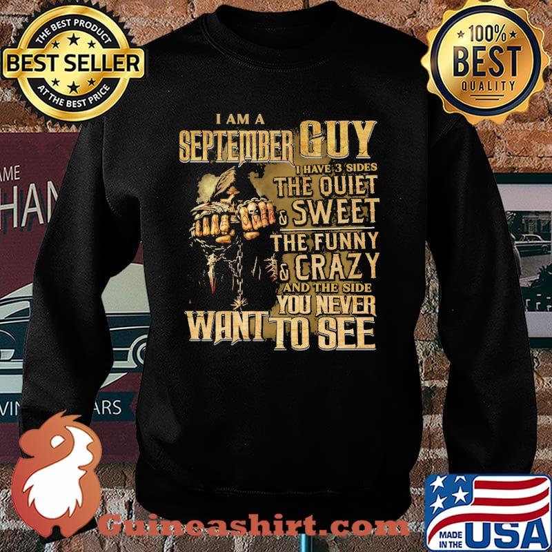 I am a september guy i have 3 sides the quiet and sweet the funny you never want to see skull s Sweater
