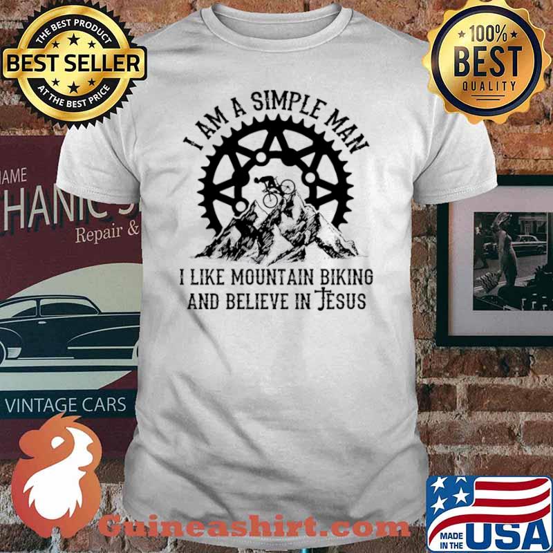 I Am A Simple Man I Like Mountain Biking and Believe In Jesus Shirt