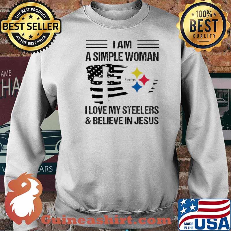 I am a simple woman I love my Steelers and believe in Jesus s Sweater