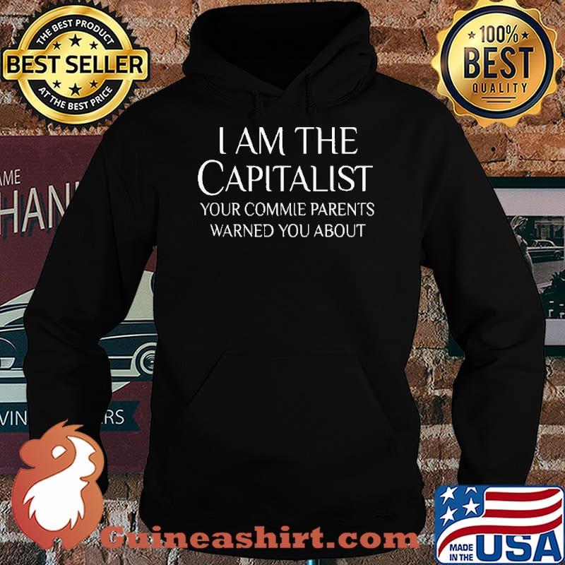 I am The Capitalist Your Commie Parents Warned You ABout Shirt Hoodie