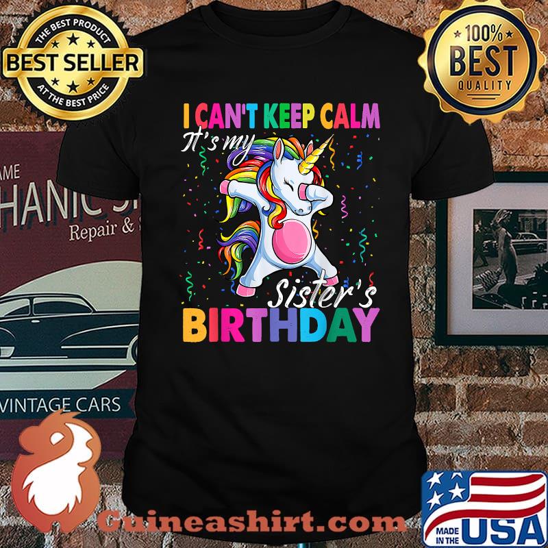 I Can't Keep Calm It's My Sister Birthday Unicorn Theme T-Shirt