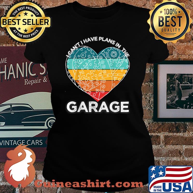 I Cant I Have Plans In The Garage Heart Watch Mechanic Vintage T-Shirt Laides tee