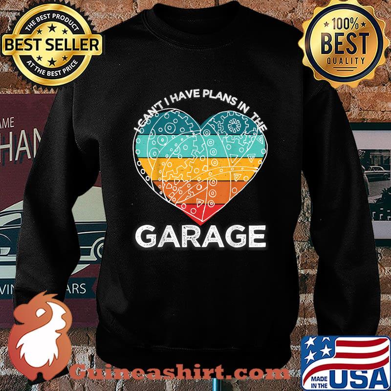 I Cant I Have Plans In The Garage Heart Watch Mechanic Vintage T-Shirt Sweater