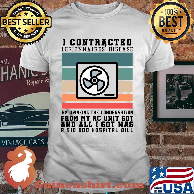 I contracted legionnaires disease by drinking the condenstation from my ac unit got and all i got was a 10000 hospital bill vintage T-Shirt