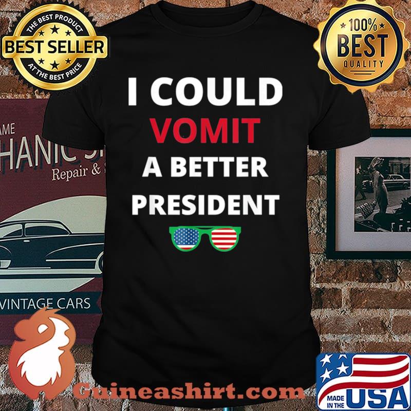 I Could Vomit A Better President Anti Biden Saying shirt