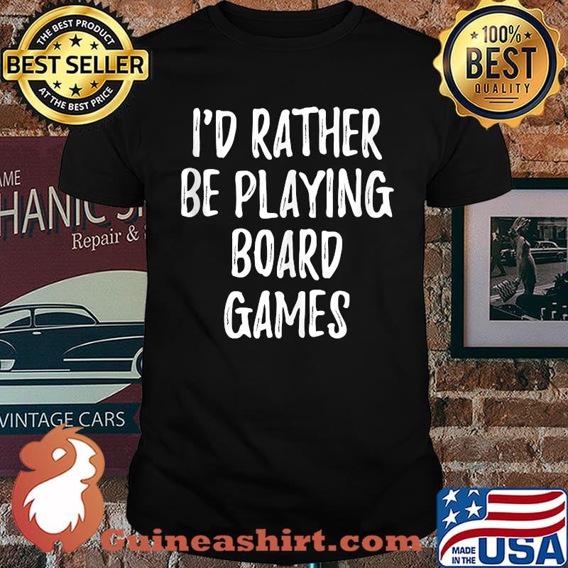 I'd Rather Be Playing Board Games Board Game Players T-Shirt