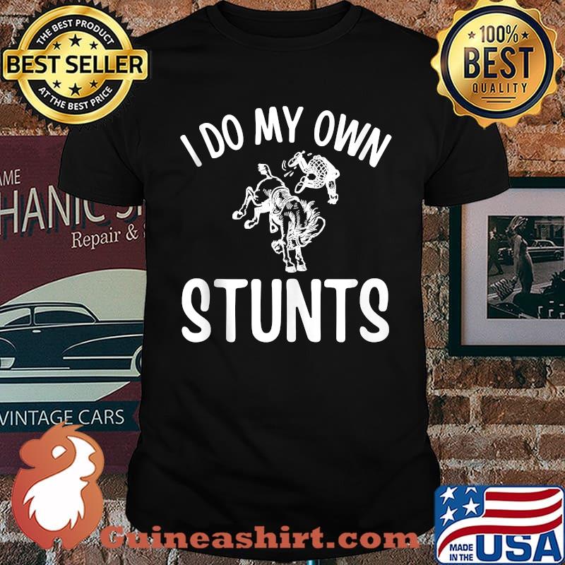 I Do My Own Stunts - Horseback Riding Horse Lover T-Shirt