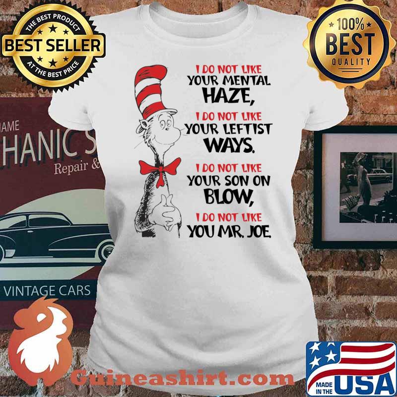 I do not like your mental haze i do not like your leftist ways i do not like you mr joe dr seuss s Ladies tee