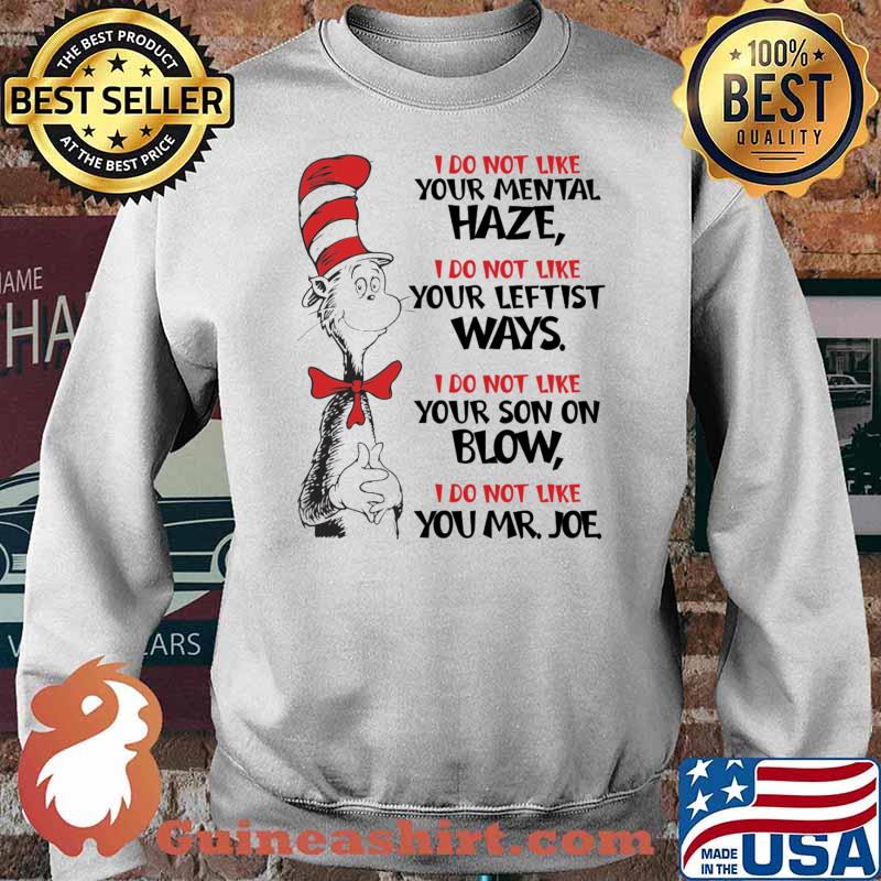 I do not like your mental haze i do not like your leftist ways i do not like you mr joe dr seuss s Sweater
