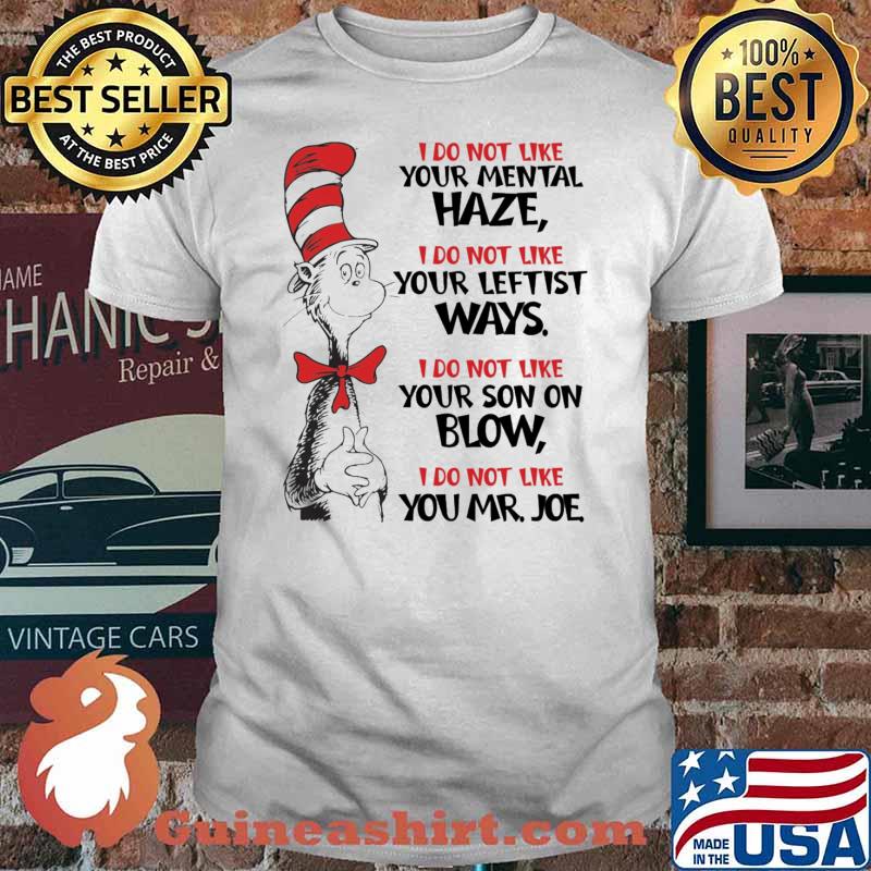 I do not like your mental haze i do not like your leftist ways i do not like you mr joe dr seuss shirt
