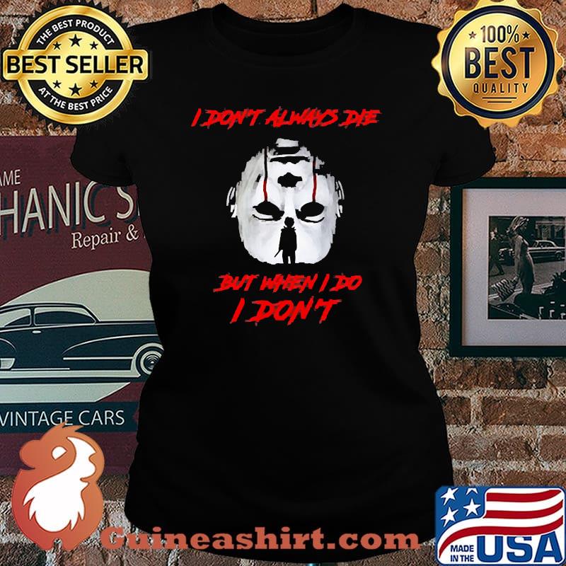 I don't always die but when I do I don't halloween face s Laides tee