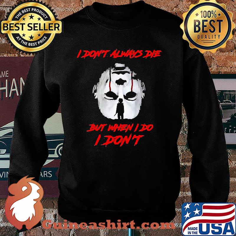 I don't always die but when I do I don't halloween face s Sweater
