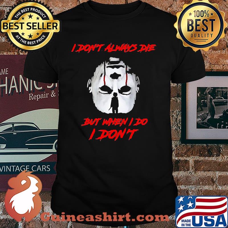 I don't always die but when I do I don't halloween face shirt