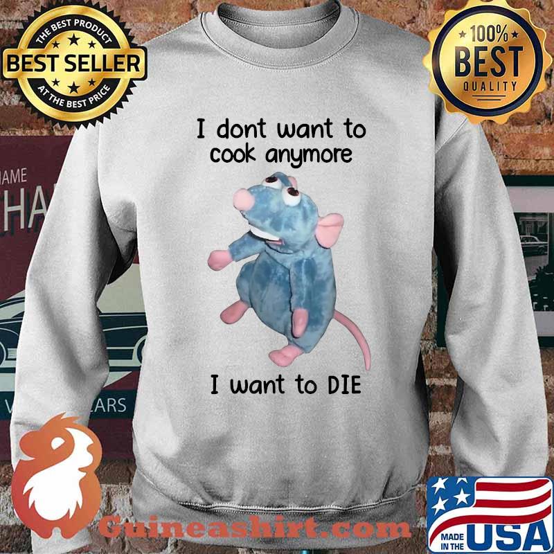 I Don't Want To Cook Anymore I Want To Die Mouse T-Shirt Sweater