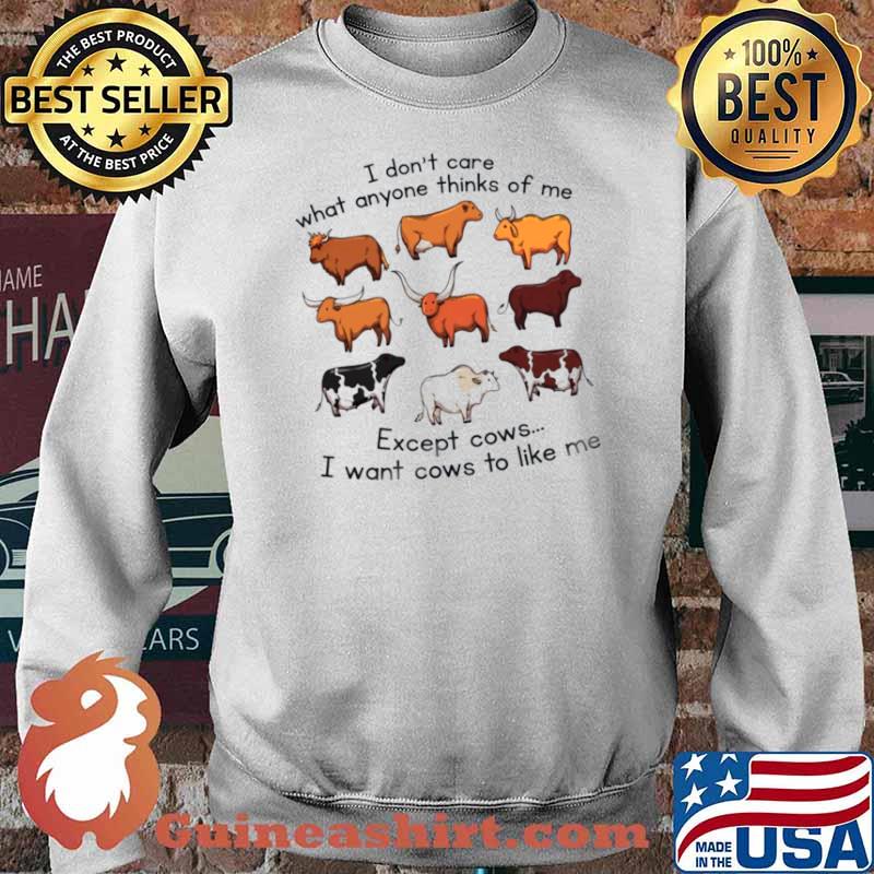 I don’t care what anyone thinks of me except cows i want cows to like me s Sweater