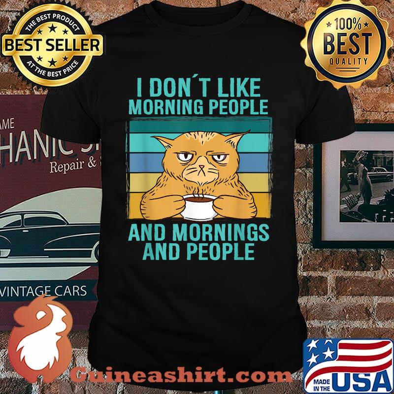 I Dont Like Morning People And Mornings And People Cat Coffee Vintage T-Shirt