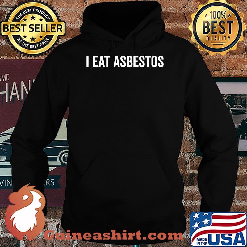 I Eat Asbestos Professional Asbestos Removal T-Shirt Hoodie