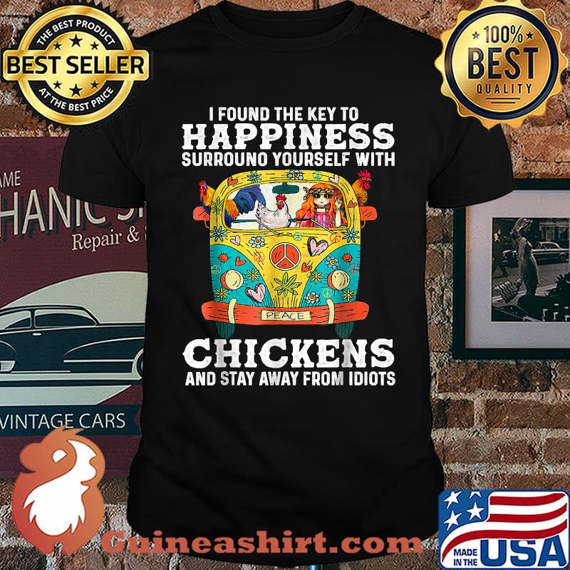 I Found The Key To Happiness Surround Yourself With Chickens And stay Away From Idiots T-Shirt