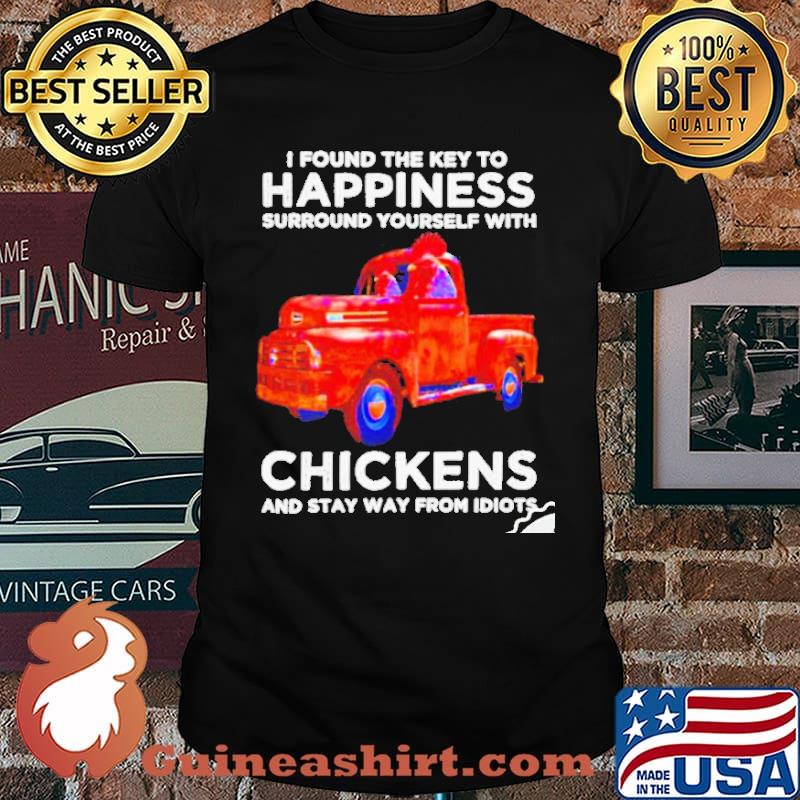 I found the key to happiness surround yourself with chickens shirt