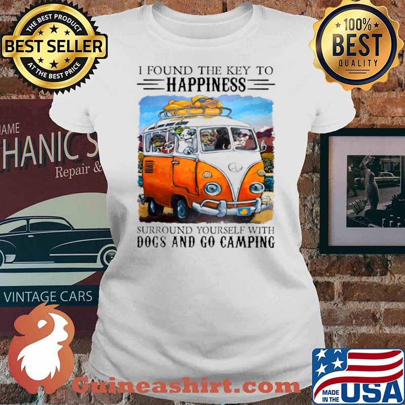 I Found The Key To Happinest Surround Yourself With Dogs And Go Camping Shirt Ladies tee
