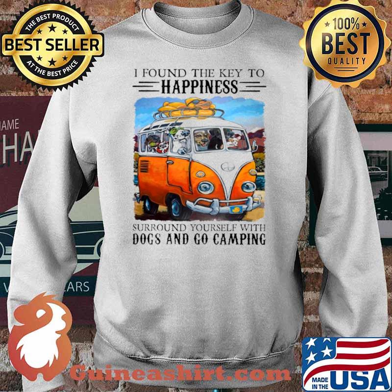 I Found The Key To Happinest Surround Yourself With Dogs And Go Camping Shirt Sweater